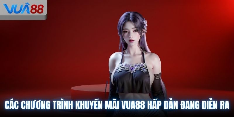Các chương trình khuyến mãi VUA88 hấp dẫn đang diễn ra